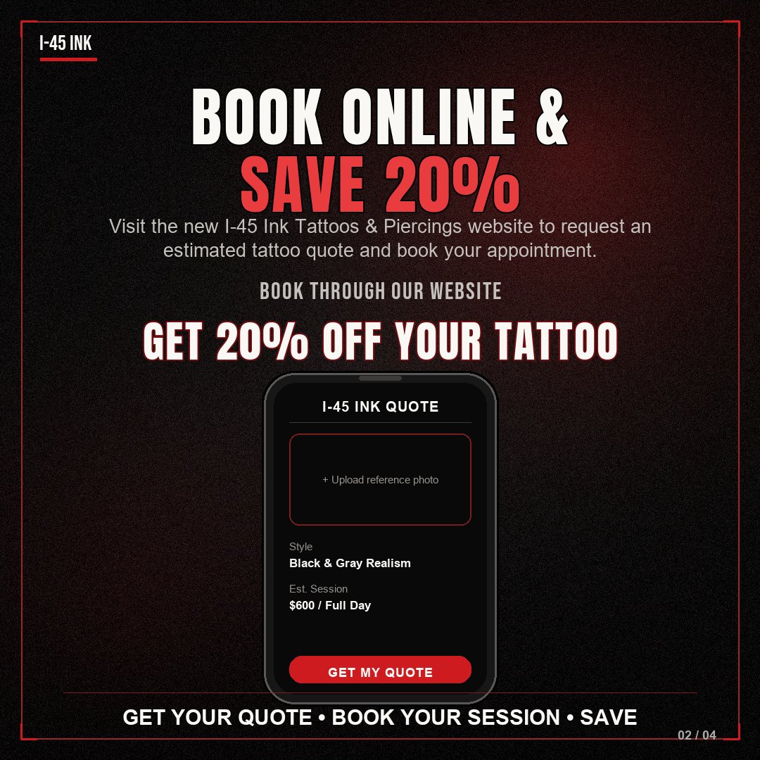 Book online at the I-45 Ink Tattoos and Piercings website and save 20% on your tattoo